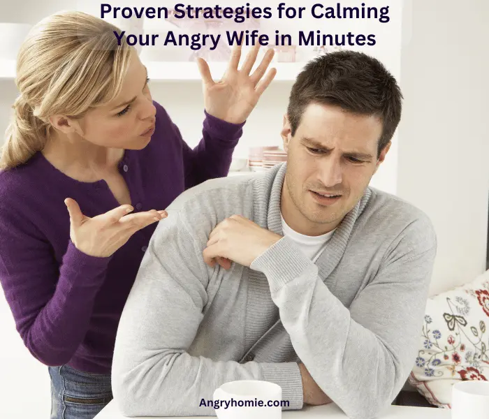 Proven Strategies for Calming Your Angry Wife in Minutes